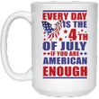 Everyday Is The 4th Of July If You Are American Enough Printed Mug