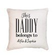This Daddy Belongs To Custom Name Gift For Dad Pillow Cover