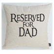Reserved For Dad Gift For Dad Pillow Cover