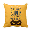 Who Needs Super Hero Gift For Daddy Printed Cushion Pillow Cover Pillow