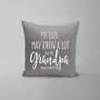 My Dad May Know A Lot But My Grandpa Knows Everything Gift For Grandpa Pillow Cover