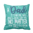 Dad Is Someone You Look Up To Gift For Daddy Printed Cushion Pillow Cover