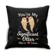 Custom Name Gift For Husband Printed Cushion Pillow Cover You're My Significant Otter