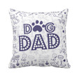Dog Dad Cute Items Gift For Dog Lovers Printed Cushion Pillow Cover