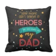 Some People Ain't Believe In Heroes Gift For Daddy Printed Cushion Pillow Cover