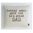 Behind Every Good Kid Is Great Dad Gift For Dad Pillow Cover