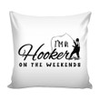 Funny Fishing Graphic I'm A Hooker On The Weekends Cushion Pillow Cover Home Decor