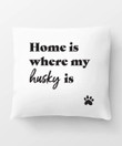 Home Is Where My Husky Is Cushion Pillow Cover Home Decor