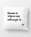 Home Is Where My Schnauzer Is Cushion Pillow Cover Home Decor