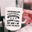 I Never Dreamed End Up Marrying A Horse Lady White Ceramic Mug