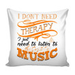 Funny Graphic I Just Need To Listen To Music Cushion Pillow Cover Home Decor