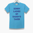 Sorry Ladies Daddy Taken Blue Printed Guys Tee
