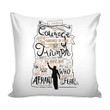 Cushion Pillow Cover Home Decor Courage Was Not The Absence Of Fear But The Triumph