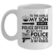 To Me That Police Officer Is My World White Ceramic Mug
