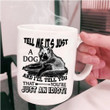 Tell Me It's Just A Dog Funny Gift For Dog Owner White Ceramic Mug