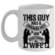 This Guy Has A Hot Ans Awesome Wife Just Married White Ceramic Mug