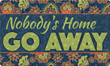 Go Away Nobody's Home Design Doormat Home Decor