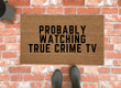 Probably Watching True Crime Tv Design Doormat Home Decor