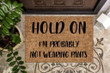 Hold On I'm Probably Not Wearing Pants Design Doormat Home Decor