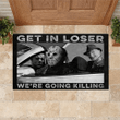 Halloween Gift Get In Loser We're Going Killing Design Doormat Home Decor