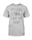 It's Going Tibia Great Day Today Sepcial Gift For Radiology Technician Guys Tee