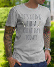 It's Going Tibia Great Day Today Sepcial Gift For Radiology Technician Guys Tee