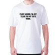 I'm Not Arguing I'm Just Telling You Why You're Wrong T-shirt