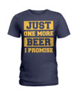 Just One More Beer I Promise Gift For Friend Ladies Tee
