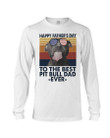 Happy's Father's Day To The Best Pit Bull Dad Ever Unisex Long Sleeve