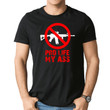 Pro Life My Ass Shirt Trending Guys Tee Unisex T-shirt