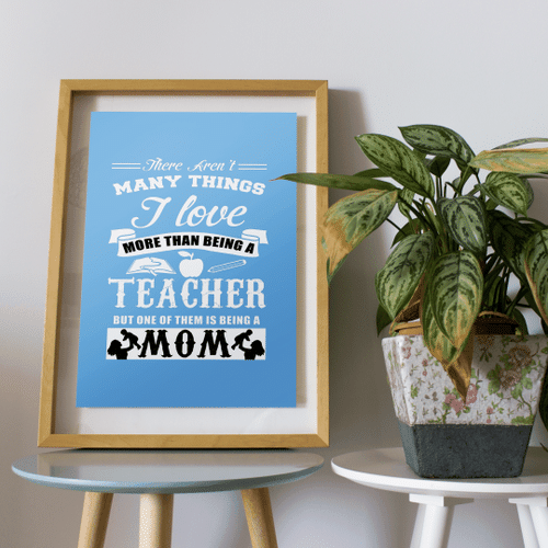 Being A Teacher And A Mom Gift For Mother Mom Poster