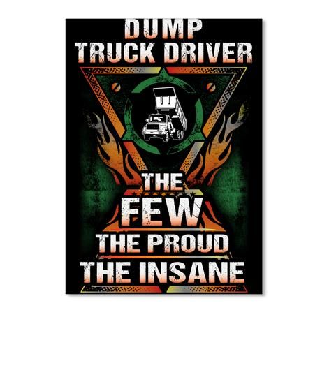 Dump Truck Driver The Few The Proud The Insane Gift For Friends Peel & Stick Poster