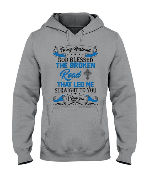 Gift For Husband God Blessed The Broken Road That Led Me Hoodie
