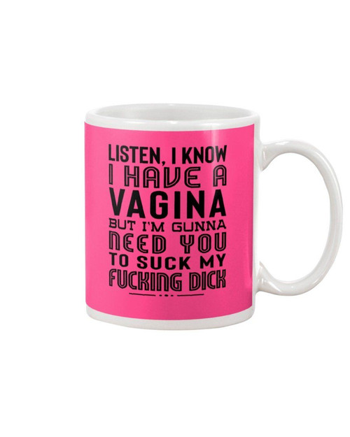 Listen I Know I Have A Vagina Trending For Personalized Nation Gift Mug