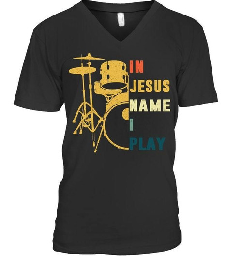 In Jesus Name I Play Drum Meaningful Gift Guys V-neck