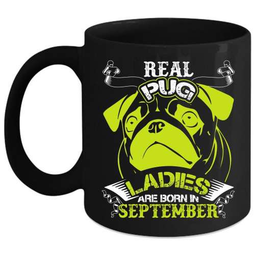 Real Pug Ladies Are Born In September Black Ceramic Mug