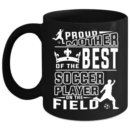 Gift For Mom Proud Mother Of The Best Soccer Player Black Ceramic Mug