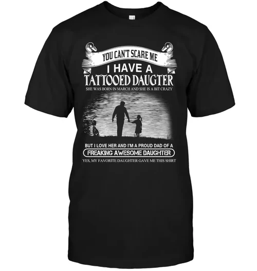 Can't Scare Me I Have Tattooed March Daughter Gift For Dad Printed T-shirt