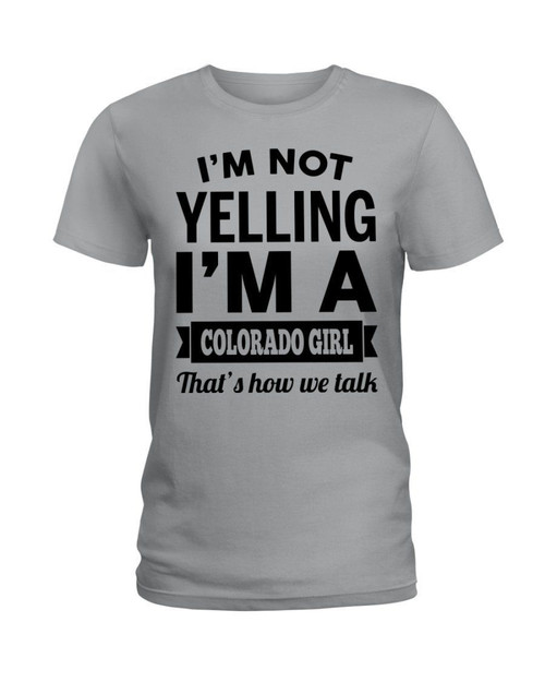 I'm Not Yelling I'm A Colorado Girl Ladies Tee