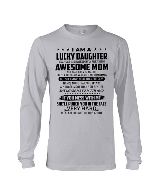 Lucky Daughter Who Raised By A Freaking Awesome March Mom Unisex Long Sleeve