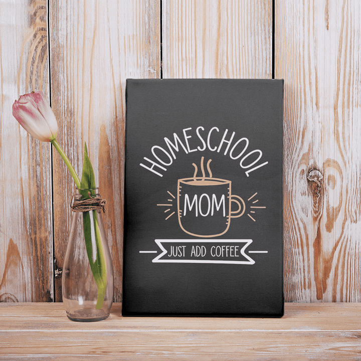 Home School Mom Just Add Coffee Gift For Mother Mom Matte Canvas
