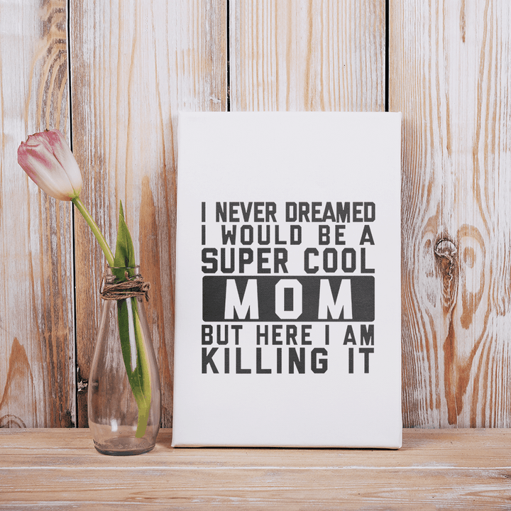 Super Cool Mom Here Killing It Family Gift For Mother Mommy Matte Canvas