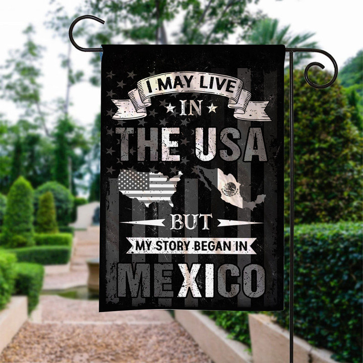I May Live In The Usa But My Story Began In Mexico Garden Flag House Flag