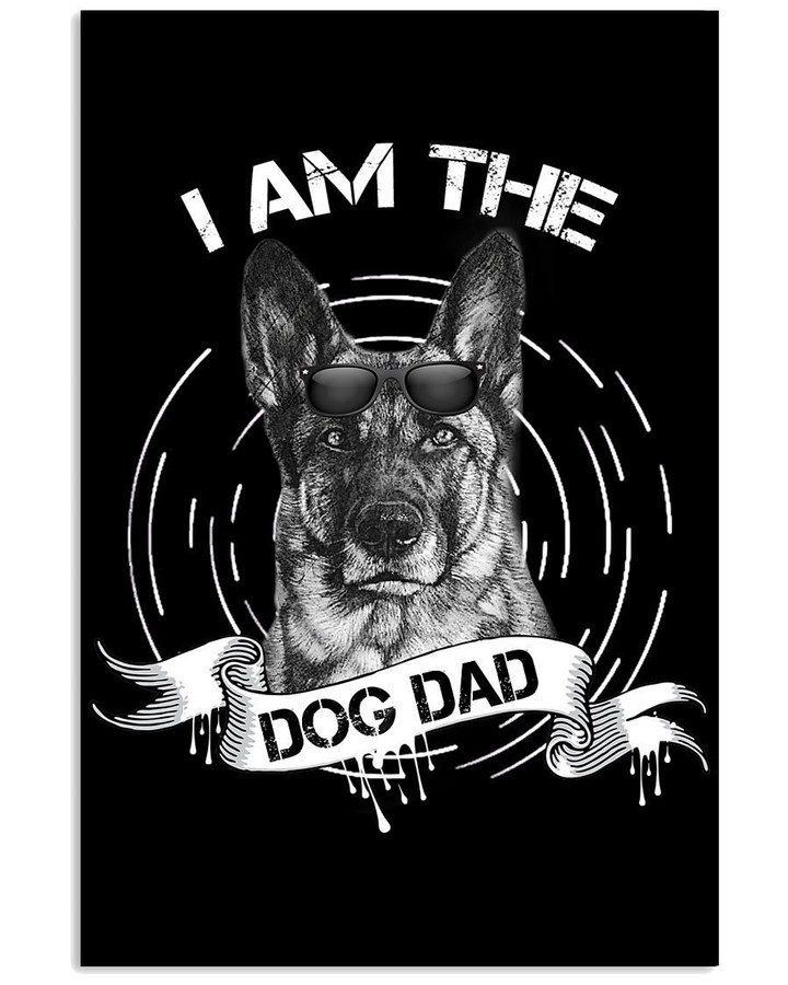 I Am The Dog Dad German Shepherd For Dog Lovers Vertical Poster