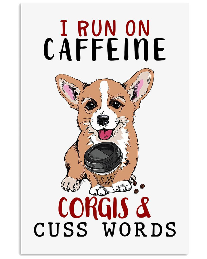 I Run On Caffeine Corgis And Cuss Worlds Vertical Poster