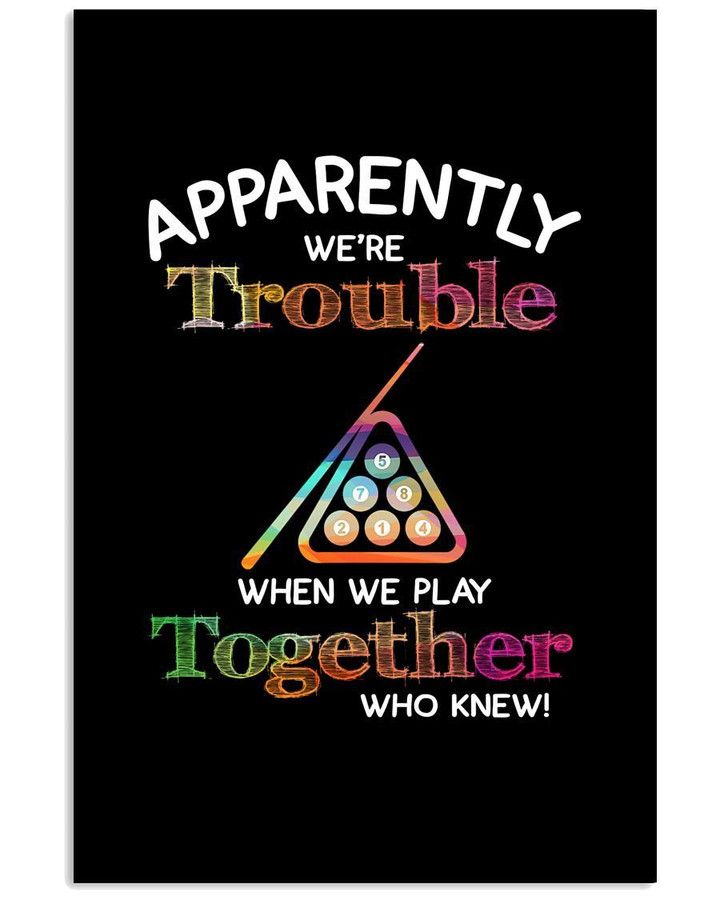 Apparently We're Trouble When We Play Together Who Knew Trending Vertical Poster