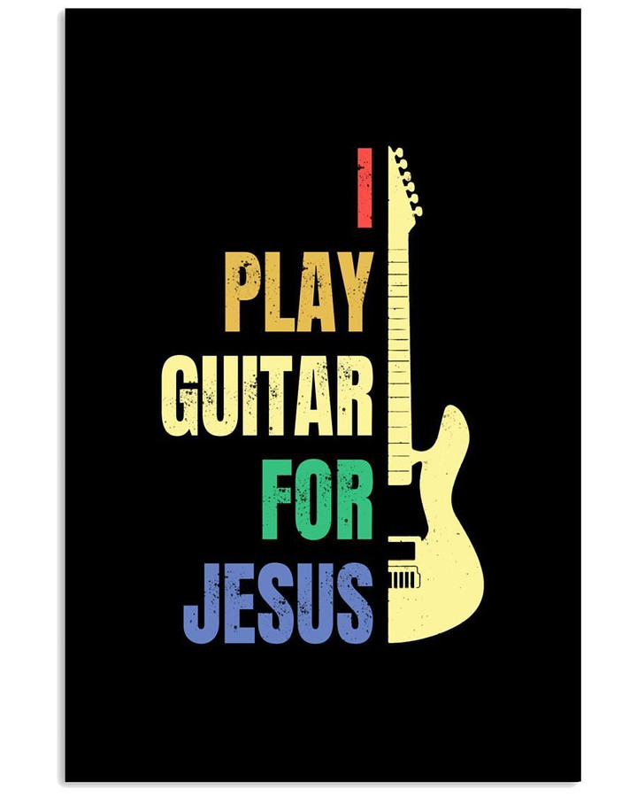I Play Guitar For Jesus Trending Gift For Guitar Lovers Vertical Poster