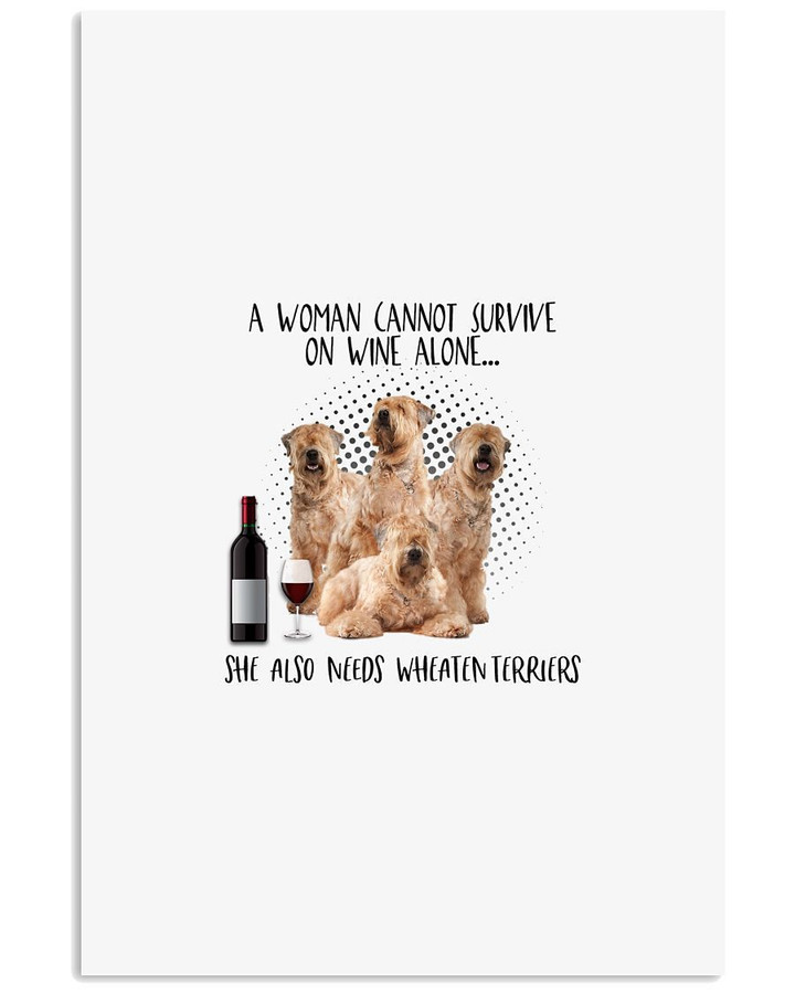 A Woman Cannot Survive On Wine Alone She Also Needs Wheaten Terriers Vertical Poster