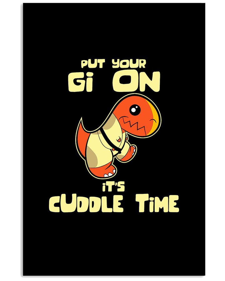 But Your Gi On It's Cuddle Time Custom Deisign For Jiu Jitsu Lovers Vertical Poster