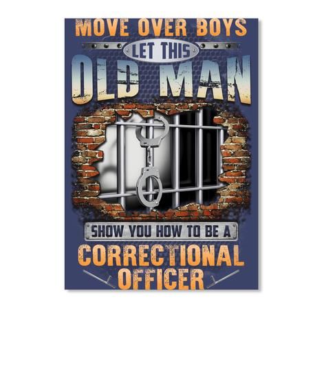 Move Over Boys Let This Old Man Show You How To Be Correctional Officer Peel & Stick Poster